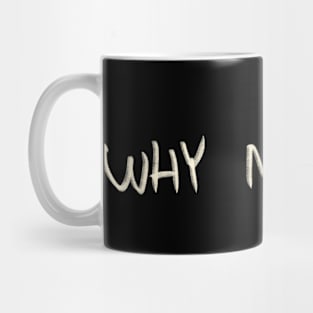 Why Not Me? Mug